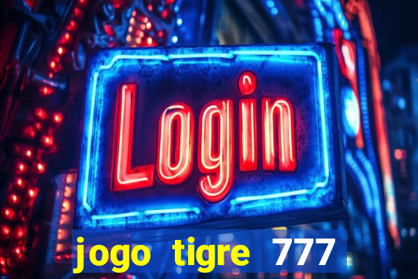 jogo tigre 777 como jogar